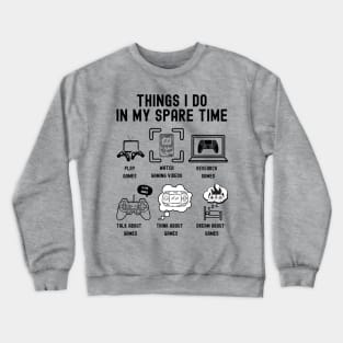 Things I Do in My Spare Time: Play Video Games (BLACK Font) Crewneck Sweatshirt